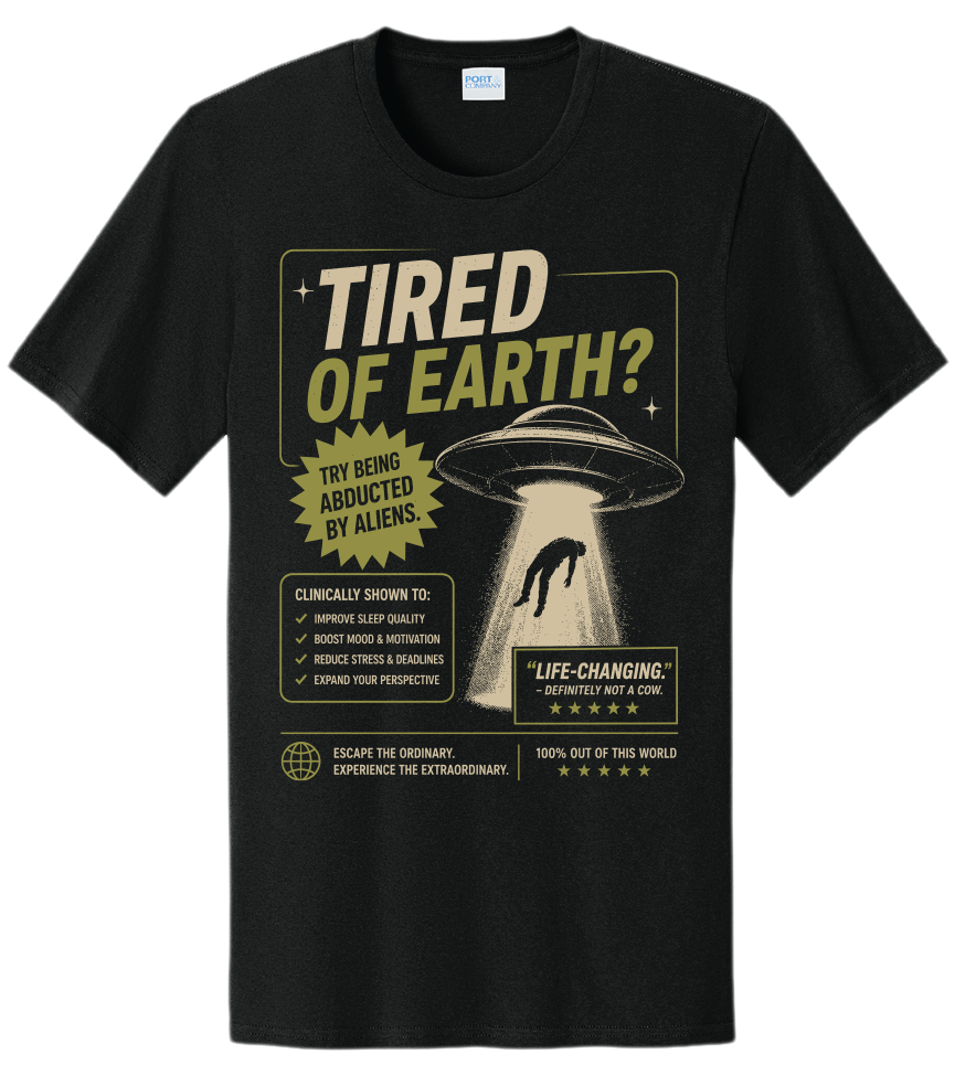 TIRED OF EARTH? Tee — glow-in-the-dark screen printed tee, front view